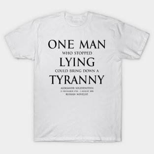 One man who stopped lying could bring down a tyranny Aleksandr Solzhenitsyn  Russian novelist - motivational inspirational awakening increase productivity quote - black T-Shirt